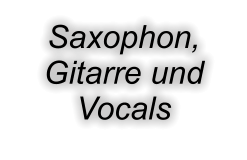 Saxophon, Gitarre und Vocals