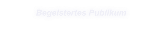 Begeistertes Publikum