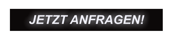 JETZT ANFRAGEN!